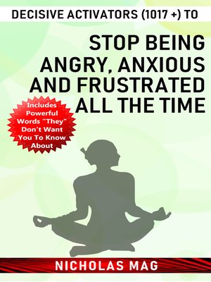 cover image of Decisive Activators (1017 +) to Stop Being Angry, Anxious and Frustrated All the Time